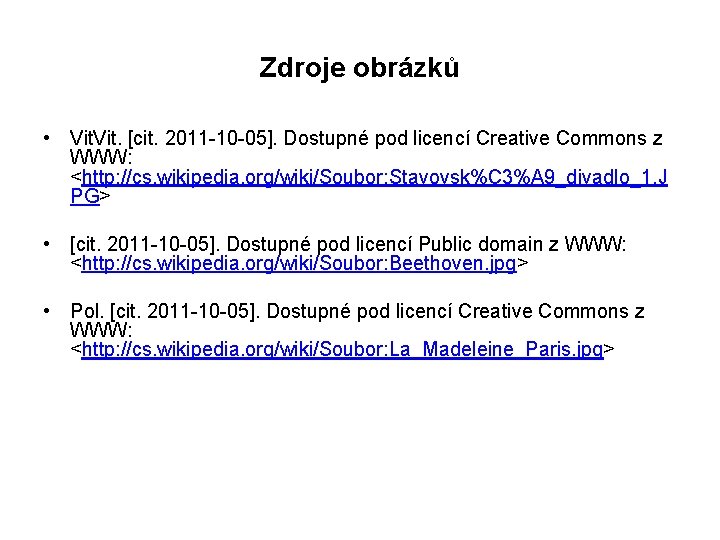 Zdroje obrázků • Vit. [cit. 2011 -10 -05]. Dostupné pod licencí Creative Commons z