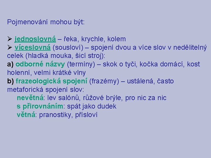 Pojmenování mohou být: Ø jednoslovná – řeka, krychle, kolem Ø víceslovná (sousloví) – spojení