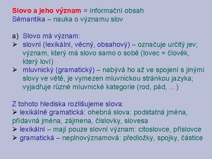 Slovo a jeho význam = informační obsah Sémantika – nauka o významu slov a)