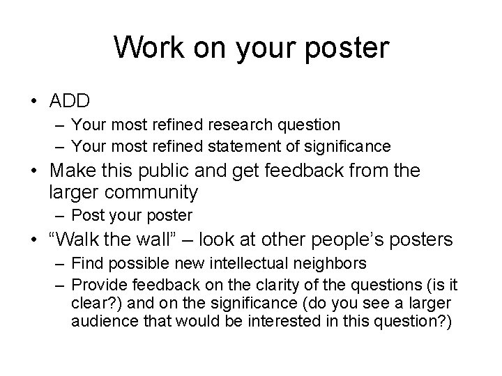 Work on your poster • ADD – Your most refined research question – Your