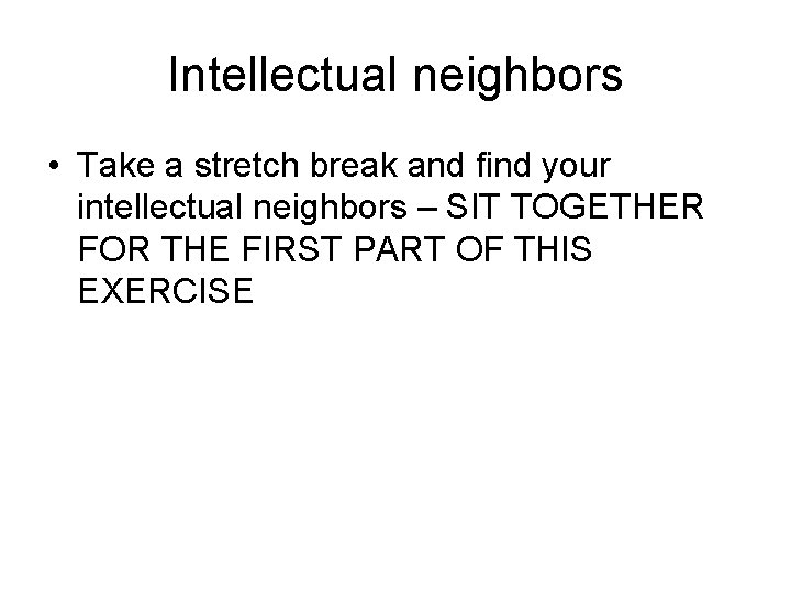 Intellectual neighbors • Take a stretch break and find your intellectual neighbors – SIT