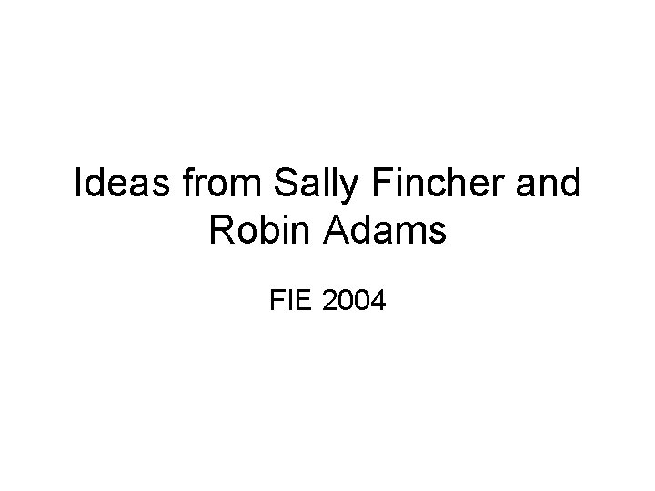 Ideas from Sally Fincher and Robin Adams FIE 2004 