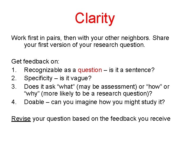 Clarity Work first in pairs, then with your other neighbors. Share your first version