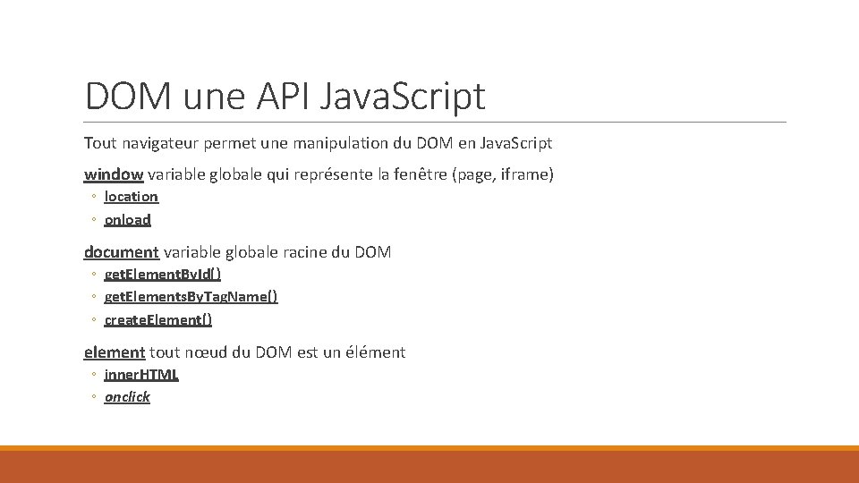 DOM une API Java. Script Tout navigateur permet une manipulation du DOM en Java.