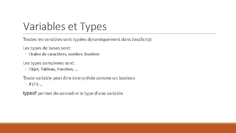 Variables et Types Toutes les variables sont typées dynamiquement dans Java. Script Les types