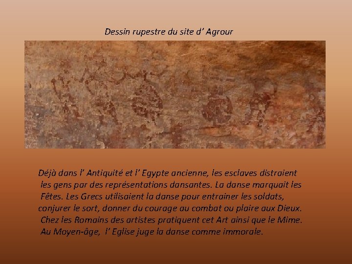Dessin rupestre du site d’ Agrour Déjà dans l’ Antiquité et l’ Egypte ancienne,