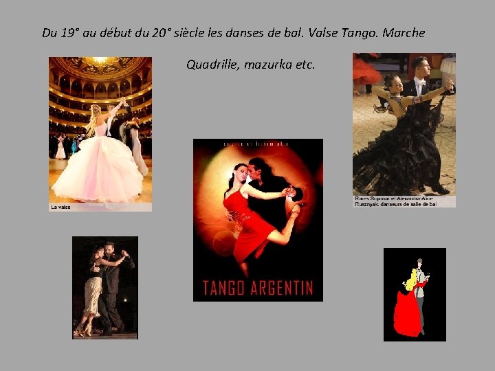 Du 19° au début du 20° siècle les danses de bal. Valse Tango. Marche