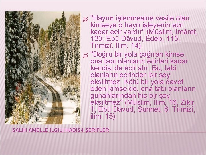  "Hayrın işlenmesine vesile olan kimseye o hayrı işleyenin ecri kadar ecir vardır" (Müslim,