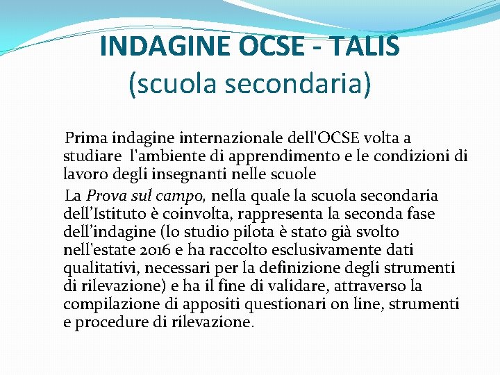 INDAGINE OCSE - TALIS (scuola secondaria) Prima indagine internazionale dell'OCSE volta a studiare l'ambiente