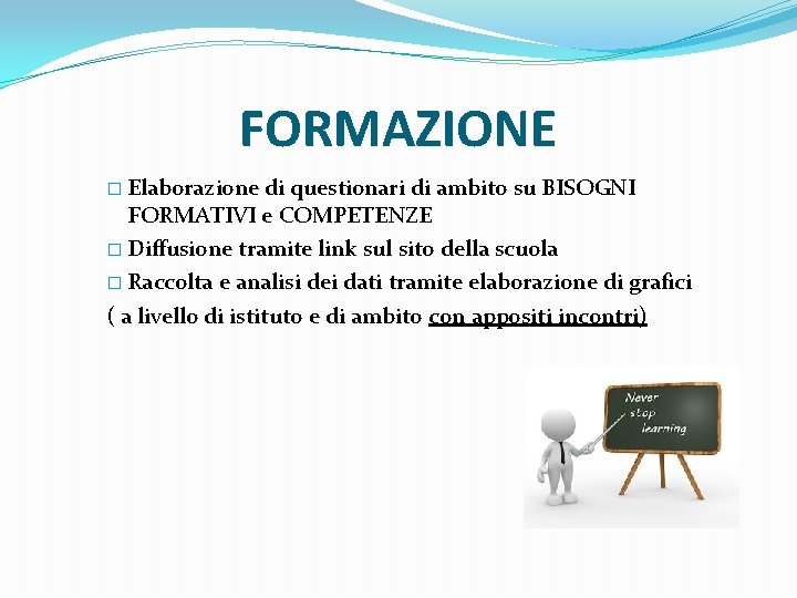 FORMAZIONE � Elaborazione di questionari di ambito su BISOGNI FORMATIVI e COMPETENZE � Diffusione