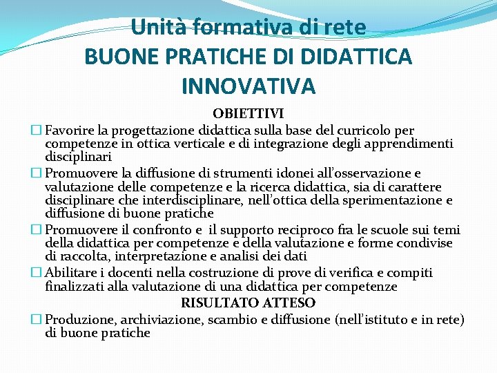 Unità formativa di rete BUONE PRATICHE DI DIDATTICA INNOVATIVA OBIETTIVI � Favorire la progettazione