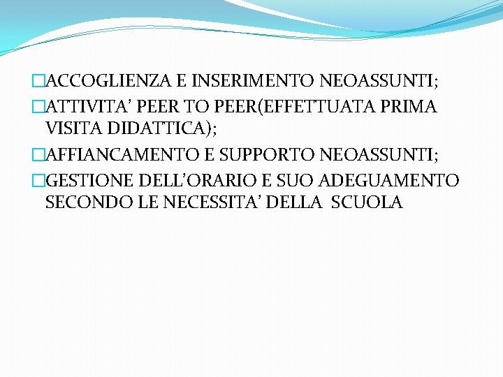 �ACCOGLIENZA E INSERIMENTO NEOASSUNTI; �ATTIVITA’ PEER TO PEER(EFFETTUATA PRIMA VISITA DIDATTICA); �AFFIANCAMENTO E SUPPORTO