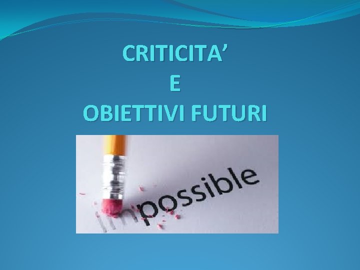 CRITICITA’ E OBIETTIVI FUTURI 