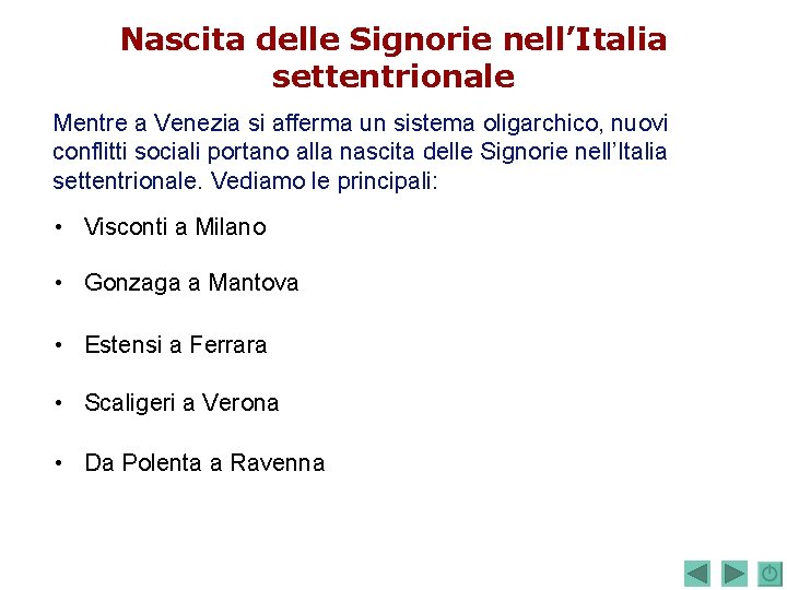 Nascita delle Signorie nell’Italia settentrionale Mentre a Venezia si afferma un sistema oligarchico, nuovi