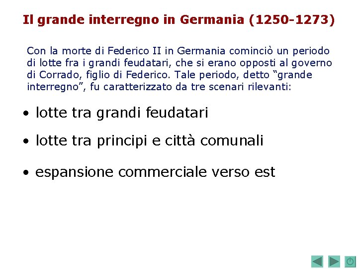 Il grande interregno in Germania (1250 -1273) Con la morte di Federico II in