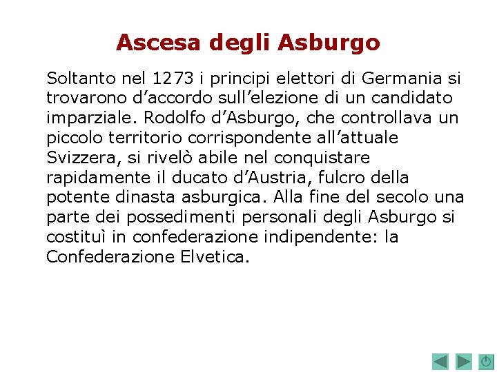 Ascesa degli Asburgo Soltanto nel 1273 i principi elettori di Germania si trovarono d’accordo