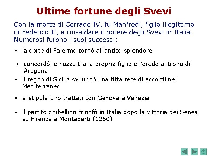 Ultime fortune degli Svevi Con la morte di Corrado IV, fu Manfredi, figlio illegittimo