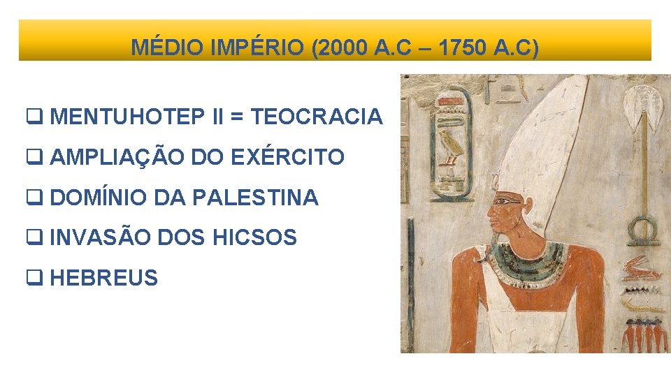 MÉDIO IMPÉRIO (2000 A. C – 1750 A. C) q MENTUHOTEP II = TEOCRACIA