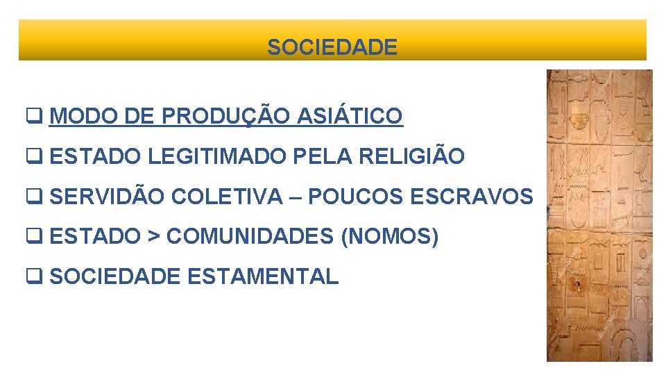 SOCIEDADE q MODO DE PRODUÇÃO ASIÁTICO q ESTADO LEGITIMADO PELA RELIGIÃO q SERVIDÃO COLETIVA