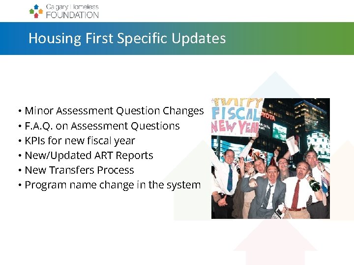 Housing First Specific Updates • Minor Assessment Question Changes • F. A. Q. on