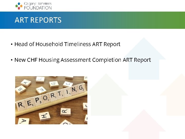 ART REPORTS • Head of Household Timeliness ART Report • New CHF Housing Assessment