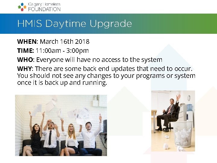 HMIS Daytime Upgrade WHEN: March 16 th 2018 TIME: 11: 00 am - 3: