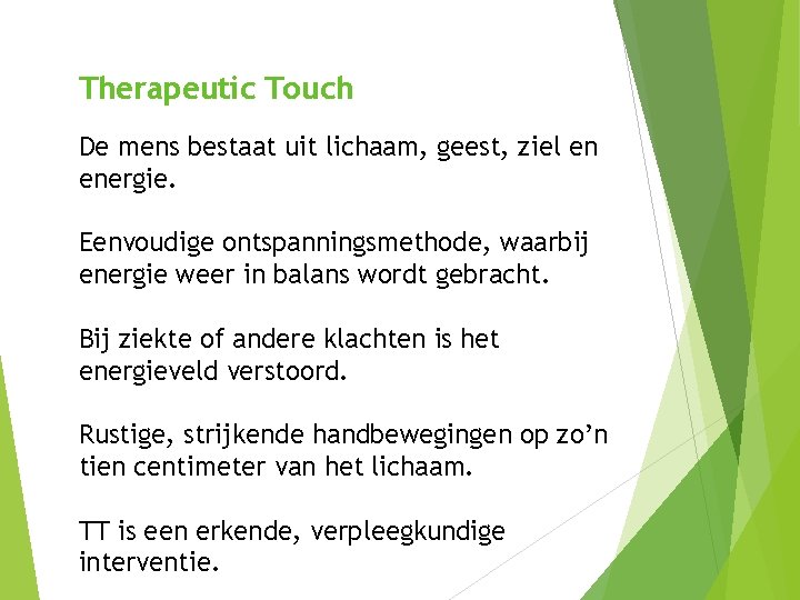 Therapeutic Touch De mens bestaat uit lichaam, geest, ziel en energie. Eenvoudige ontspanningsmethode, waarbij