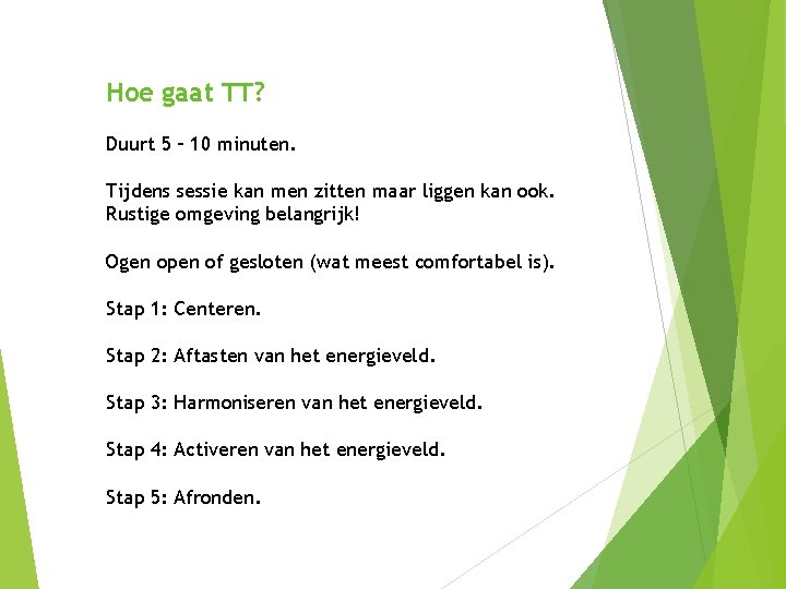 Hoe gaat TT? Duurt 5 – 10 minuten. Tijdens sessie kan men zitten maar