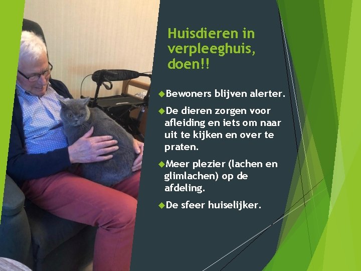 Huisdieren in verpleeghuis, doen!! Bewoners blijven alerter. De dieren zorgen voor afleiding en iets