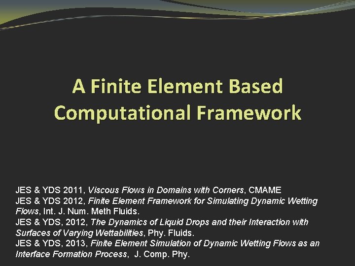 A Finite Element Based Computational Framework JES & YDS 2011, Viscous Flows in Domains