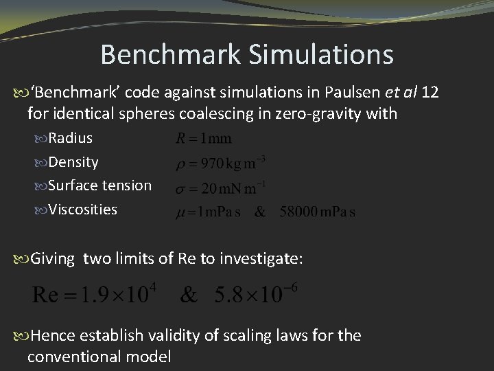 Benchmark Simulations ‘Benchmark’ code against simulations in Paulsen et al 12 for identical spheres