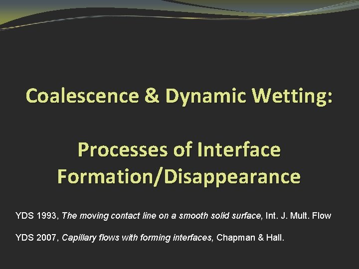 Coalescence & Dynamic Wetting: Processes of Interface Formation/Disappearance YDS 1993, The moving contact line