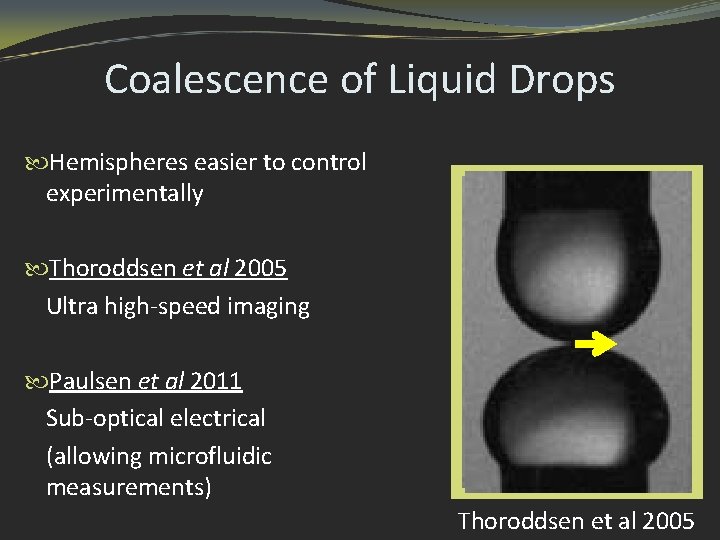 Coalescence of Liquid Drops Hemispheres easier to control experimentally Thoroddsen et al 2005 Ultra