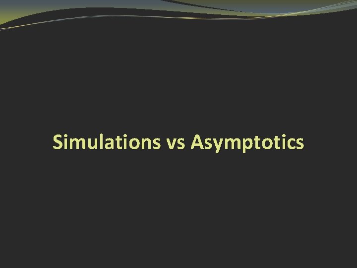 Simulations vs Asymptotics 