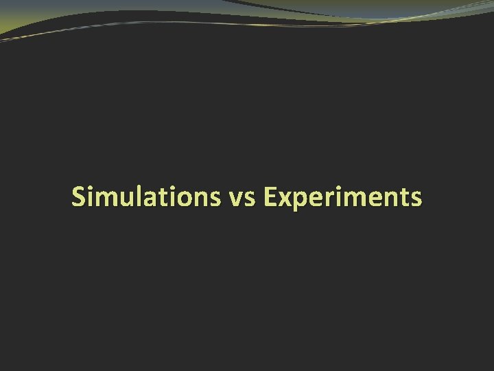 Simulations vs Experiments 