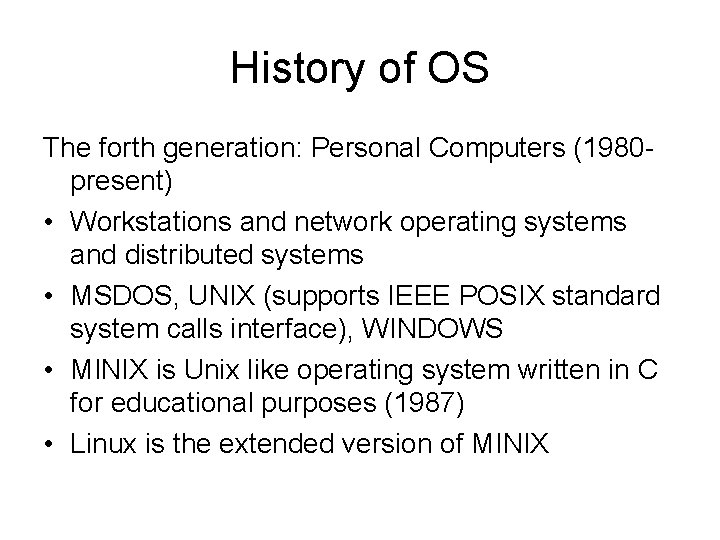 History of OS The forth generation: Personal Computers (1980 present) • Workstations and network