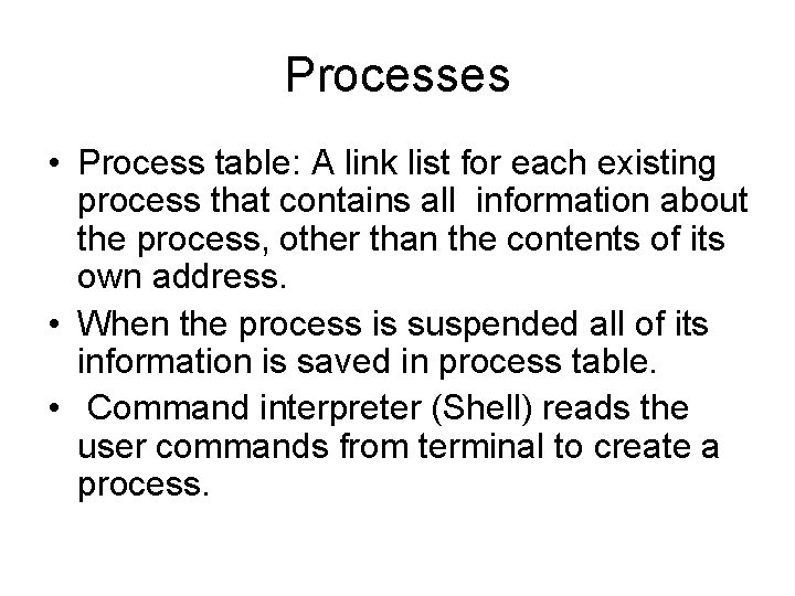 Processes • Process table: A link list for each existing process that contains all