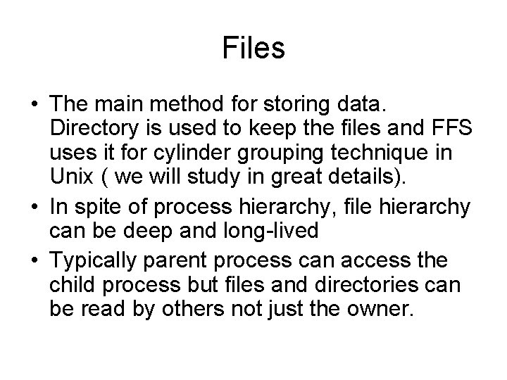 Files • The main method for storing data. Directory is used to keep the