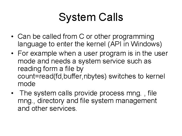 System Calls • Can be called from C or other programming language to enter