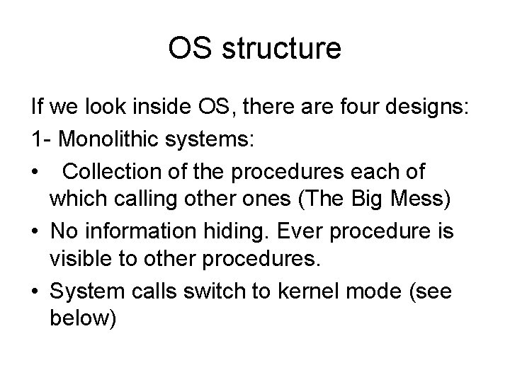 OS structure If we look inside OS, there are four designs: 1 - Monolithic