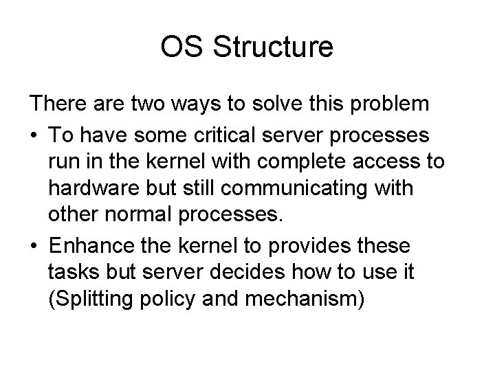 OS Structure There are two ways to solve this problem • To have some