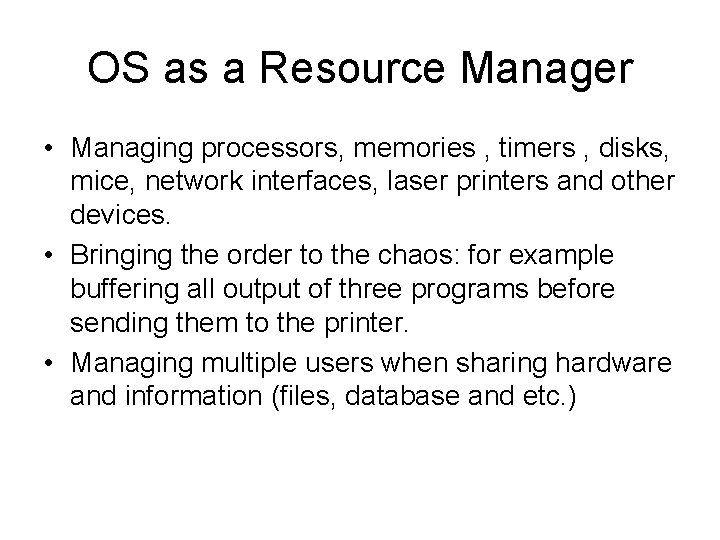 OS as a Resource Manager • Managing processors, memories , timers , disks, mice,