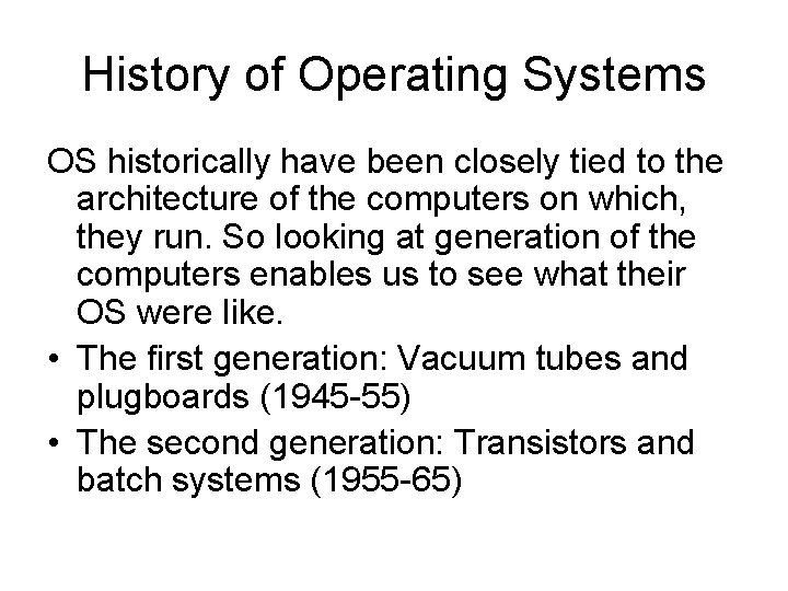 History of Operating Systems OS historically have been closely tied to the architecture of