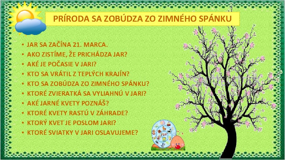 PRÍRODA SA ZOBÚDZA ZO ZIMNÉHO SPÁNKU • • • JAR SA ZAČÍNA 21. MARCA.