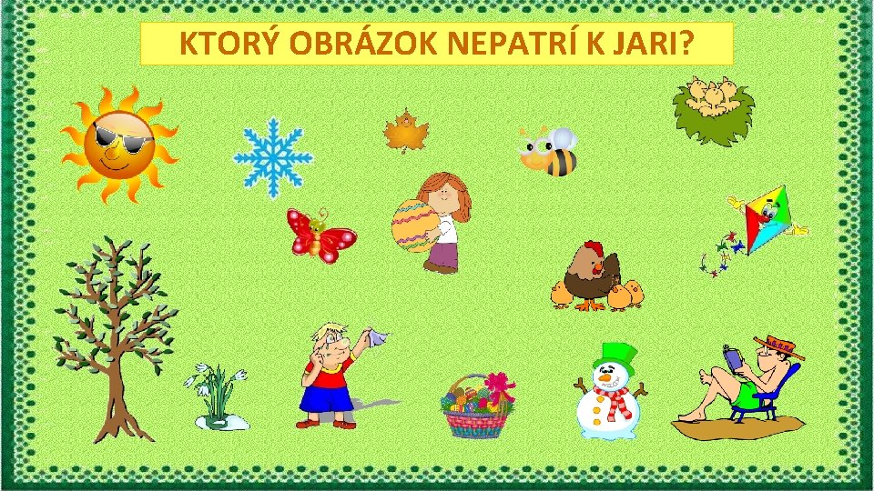 KTORÝ OBRÁZOK NEPATRÍ K JARI? 