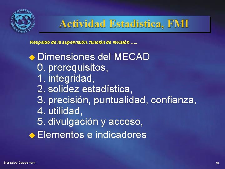 Actividad Estadística, FMI Respaldo de la supervisión, función de revisión …. . u Dimensiones