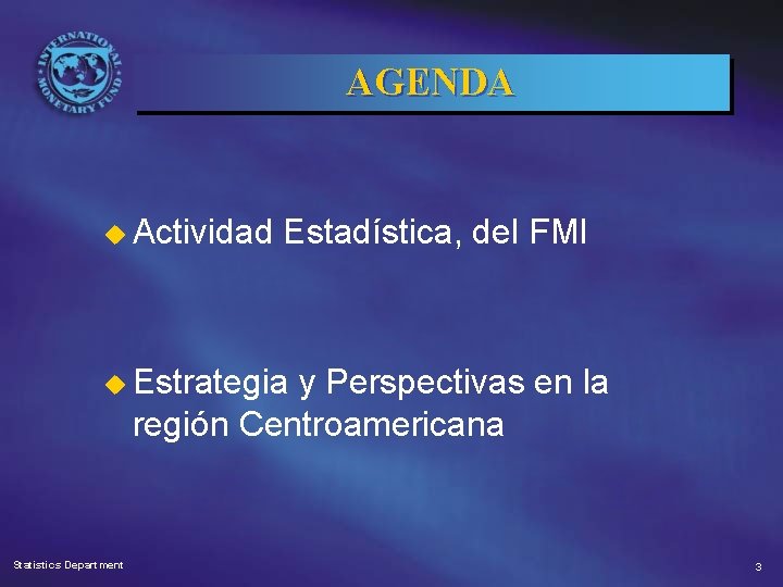 AGENDA u Actividad Estadística, del FMI u Estrategia y Perspectivas en la región Centroamericana