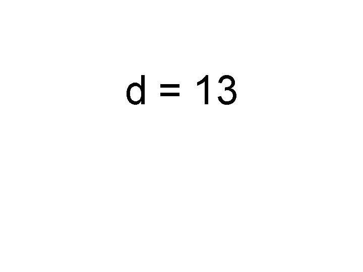 d = 13 