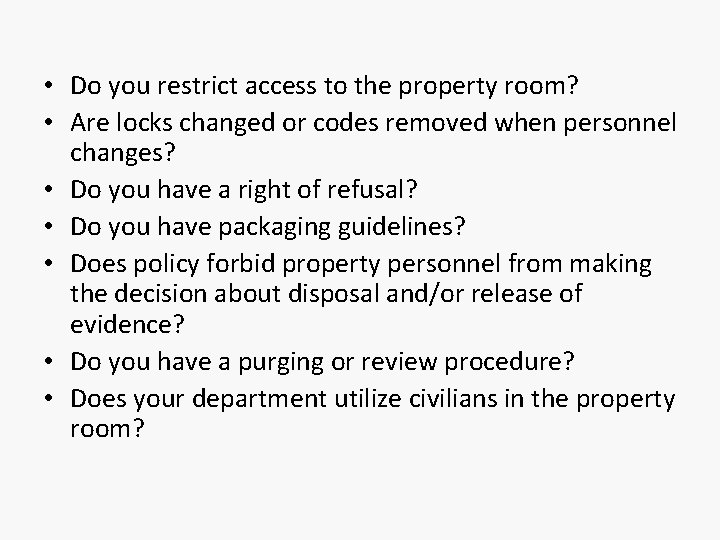  • Do you restrict access to the property room? • Are locks changed