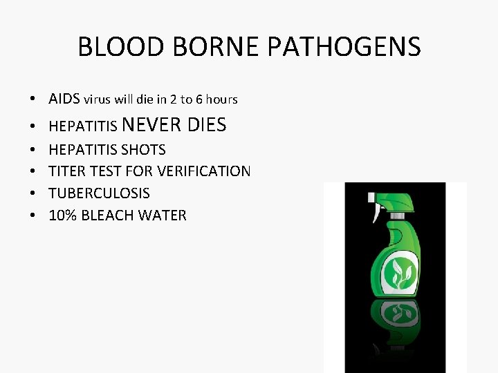 BLOOD BORNE PATHOGENS • AIDS virus will die in 2 to 6 hours •